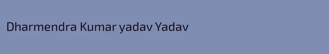 Dharmendra Kumar yadav Yadav
